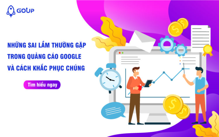 Những sai lầm thường gặp trong quảng cáo Google và cách khắc phục chúng